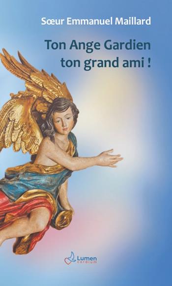 Ton ange gardien ton grand ami! - Emmanuel Maillard - Libro Lumen Cordium 2025 | Libraccio.it