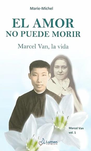 El amor no puede morir. Marcel Van, la vida. Vol. 1 - Marie Michel - Libro Lumen Cordium 2025 | Libraccio.it
