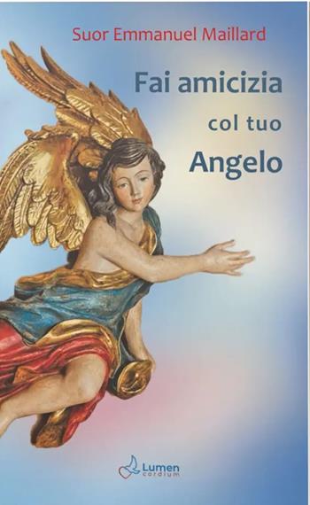 Fai amicizia col tuo angelo. Ediz. ampliata - Emmanuel Maillard - Libro Lumen Cordium 2026 | Libraccio.it