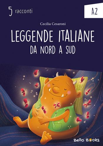 Leggende italiane da nord a sud. Collana "5 racconti". Livello A2 - Cecilia Cesaroni - Libro Bello Books 2026 | Libraccio.it