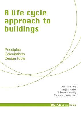 A life cycle approach to buildings - Niklaus Kohler, Holger König, Johannes Kreißig - Libro De Gruyter, DETAIL Green Books | Libraccio.it