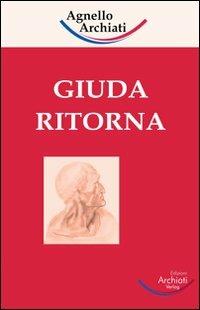 Giuda ritorna - Pietro Archiati, Paolo Agnello - Libro Archiati Verlag 2007 | Libraccio.it