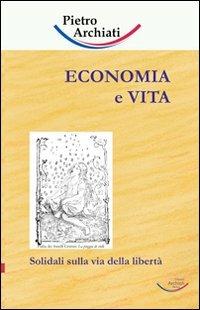 Economia e vita. Solidali sulla via della libertà - Pietro Archiati - Libro Archiati Verlag 2007 | Libraccio.it