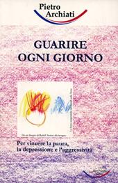 Guarire ogni giorno. Per vincere la paura, la depressione e l'aggressività