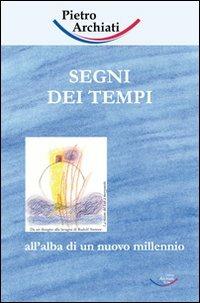 Segni dei tempi. All'alba di un nuovo millennio - Pietro Archiati - Libro Archiati Verlag 2007 | Libraccio.it