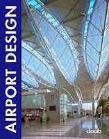 Airport design. Ediz. italiana, inglese, tedesca, francese e spagnola  - Libro Daab 2005, Design books | Libraccio.it