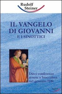 Il Vangelo di Giovanni e i sinottici. Dieci conferenze tenute a Stoccolma nel gennaio 1910 - Rudolf Steiner - Libro Archiati Verlag 2006 | Libraccio.it