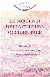 Le sorgenti della cultura occidentale. Vol. 2: Il cristianesimo come fatto storico-spirituale. - Rudolf Steiner - Libro Archiati Verlag 2006 | Libraccio.it