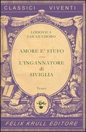 Teatro. Vol. 1: Amore è stufo-L'ingannatore di Siviglia.