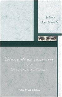 Diario di un cameriere - Johann Lerchenwald - Libro Felix Krull Editore 2009 | Libraccio.it