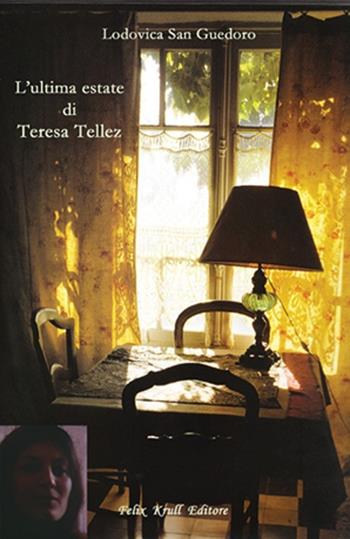 L' ultima estate di Teresa Tellez - Lodovica San Guedoro - Libro Felix Krull Editore 2013 | Libraccio.it