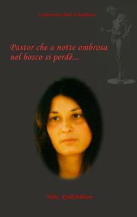 Pastor che a notte ombrosa nel bosco si perdé... - Lodovica San Guedoro - Libro Felix Krull Editore 2017 | Libraccio.it