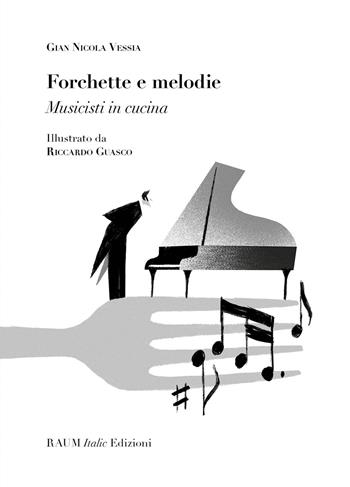 Forchette e melodie. Musicisti in cucina - Gian Nicola Vessia - Libro RAUM Italic 2016 | Libraccio.it