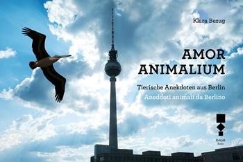 Amor Animalium. Aneddoti animali da Berlino-Tierische Anekdoten aus Berlin. Ediz. illustrata - Klara Bezug, Gaia Marturano, Katrin Bach - Libro RAUM Italic 2019 | Libraccio.it
