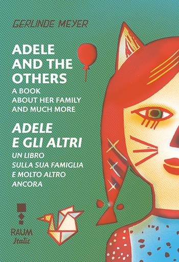 Adele and the others. A book about her family and much more-Adele e gli altri. Un libro sulla famiglia e molto altro ancora. Ediz. a colori - Gerlinde Meyer - Libro RAUM Italic 2019 | Libraccio.it