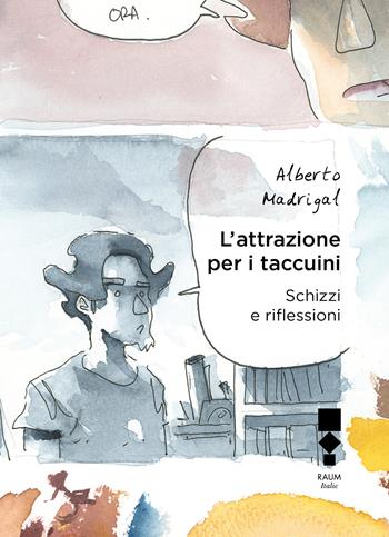 L' attrazione per i taccuini. Schizzi e riflessioni - Alberto Madrigal - Libro RAUM Italic 2019 | Libraccio.it