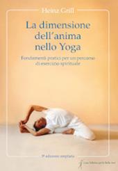 La dimensione dell'anima nello Yoga. Fondamenti pratici per un percorso di esercizio spirituale