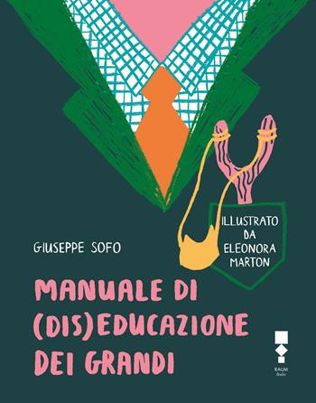 Manuale di (dis)educazione dei grandi - Giuseppe Sofo - Libro RAUM Italic 2022 | Libraccio.it