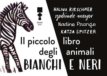 Il piccolo libro degli animali bianchi e neri - Katja Spitzer, Gerlinde Meyer, Halina Kirschner - Libro RAUM Italic 2024 | Libraccio.it