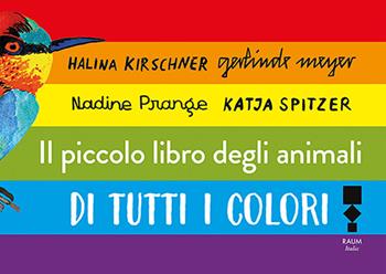 Il libro degli animali di tutti i colori - Katja Spitzer, Gerlinde Meyer, Nadine Prange - Libro RAUM Italic 2024 | Libraccio.it