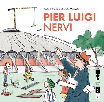Pier Luigi Nervi - Flavia De Sanctis Mangelli - Libro RAUM Italic 2025 | Libraccio.it