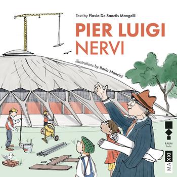 Pier Luigi Nervi. Ediz. inglese - Flavia De Sanctis Mangelli - Libro RAUM Italic 2025, Piccoli MAXXI | Libraccio.it