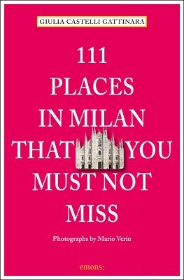 111 places in Milan that you must not miss. Ediz. inglese - Giulia Castelli Gattinara - Libro Emons Edizioni 2015 | Libraccio.it