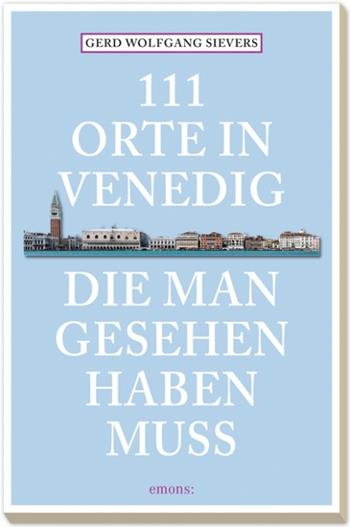 111 orte in Venedig die man gesehen haben muss - Gerd Wolfgang - Libro Emons Edizioni 2015 | Libraccio.it