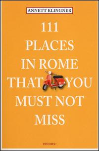 111 places in Rome that you must not miss - Annett Klingner - Libro Emons Edizioni 2014 | Libraccio.it