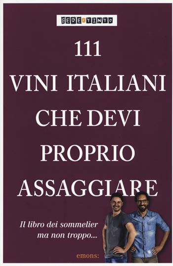 111 vini italiani che devi proprio assaggiare - Fede & Tinto - Libro Emons Edizioni 2015 | Libraccio.it
