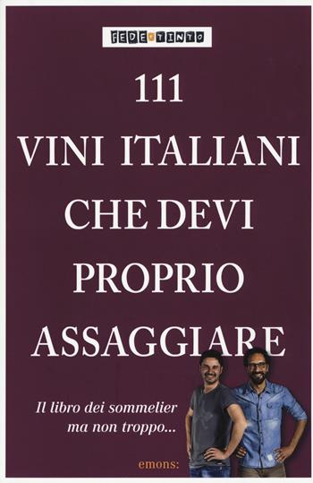111 vini italiani che devi proprio assaggiare - Fede & Tinto - Libro Emons Edizioni 2015 | Libraccio.it