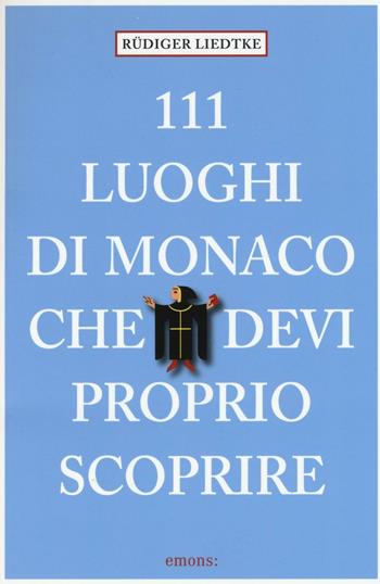 111 luoghi di Monaco che devi proprio scoprire - Rüdiger Liedtke - Libro Emons Edizioni 2016 | Libraccio.it