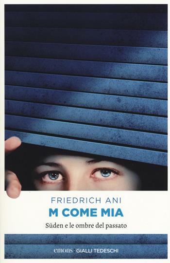 M come Mia. Süden e le ombre del passato - Friedrich Ani - Libro Emons Edizioni 2016, Gialli tedeschi | Libraccio.it