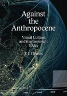 Against the Anthropocene – Visual Culture and Environment Today - Thomas J. Demos - Libro Sternberg Press | Libraccio.it