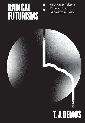 Radical Futurisms - T. J. Demos - Libro Sternberg Press | Libraccio.it