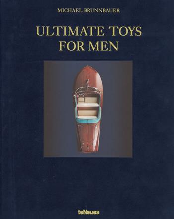 Ultimate toys for men. Ediz. tedesca, inglese e francese - Michael Brunnbauer - Libro TeNeues 2017 | Libraccio.it