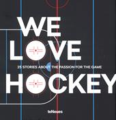 We love hockey. 25 stories about the passion for the game. Ediz. inglese, tedesca e ceca