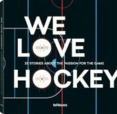 We love hockey. 25 stories about the passion for the game. Ediz. inglese, tedesca e russa