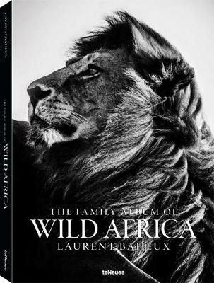 The family album of wild Africa. Ediz. inglese, francese e tedesca - Laurent Baheux - Libro TeNeues 2017 | Libraccio.it
