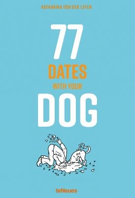 77 dates with your dog - Katharina Von Der Leyen - Libro TeNeues 2017 | Libraccio.it