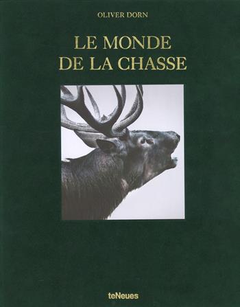 Le monde de la chasse. Ediz. inglese, tedesca e francese - Oliver Dorn - Libro TeNeues 2017 | Libraccio.it