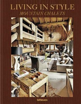 Living in style mountain chalets. Ediz. inglese, tedesca e francese  - Libro TeNeues 2018 | Libraccio.it