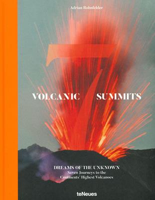 Volcanic 7 summits. Dreams of the unknown. Seven journays to the continents' highest volcanoes. Ediz. a colori - Adrian Rohnfelder - Libro TeNeues 2019, Photographer | Libraccio.it