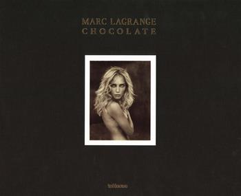 Chocolate. Ediz. inglese, tedesca e francese - Marc Lagrange - Libro TeNeues 2019, Photographer | Libraccio.it