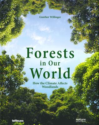Forests in our world. How the climate affects woodlands. Ediz. illustrata - Gunther Willinger - Libro TeNeues 2019, Photographer | Libraccio.it