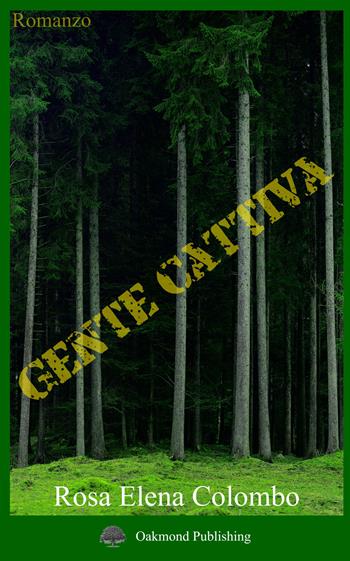 Gente cattiva - Rosa Elena Colombo - Libro Oakmond Publishing 2018 | Libraccio.it