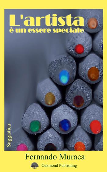 L' artista è un essere speciale - Fernando Muraca - Libro Oakmond Publishing 2019 | Libraccio.it