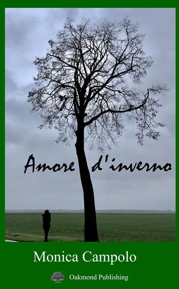 Amore d'inverno - Monica Campolo - Libro Oakmond Publishing 2019 | Libraccio.it