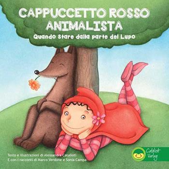 Cappuccetto Rosso animalista. Quando stare dalla parte del lupo - Alessandra Catalioti, Marco Verdone, Sonia Campa - Libro Catalioti Verlag 2017 | Libraccio.it