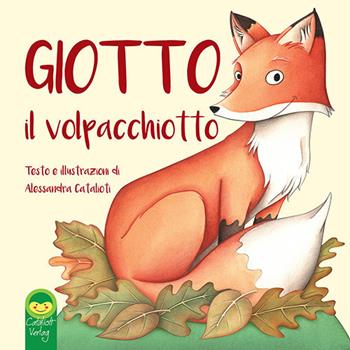 Giotto il volpacchiotto - Alessandra Catalioti - Libro Catalioti Verlag 2018 | Libraccio.it
